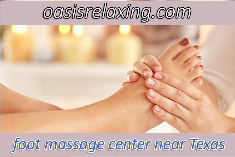 Relax & Rejuvenate With Best Foot Massage Center Near Texas