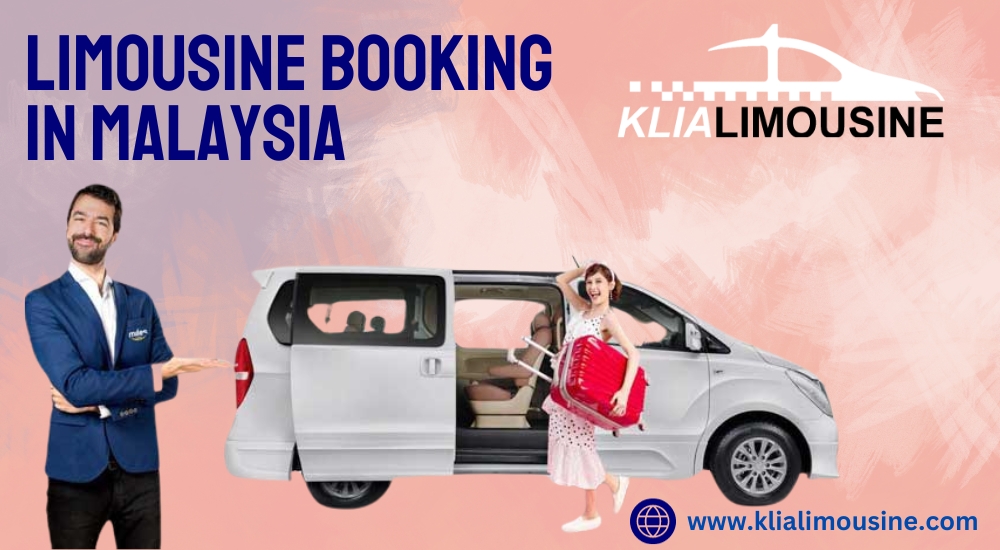 Top 5 Benefits Of Limousine Booking In Malaysia Over Klia Taxi Booking