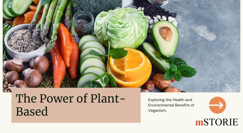 The Power of Plant-Based: Exploring the Health and Environmental Benefits of Veganism