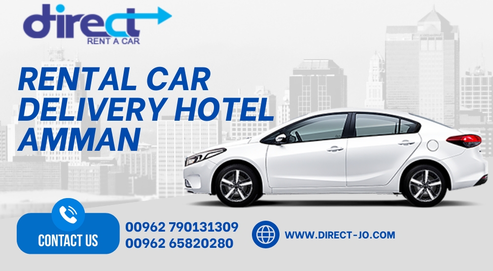 Convenient Rental Car Delivery to Your Hotel in Amman: Enhancing Your Travel Experience