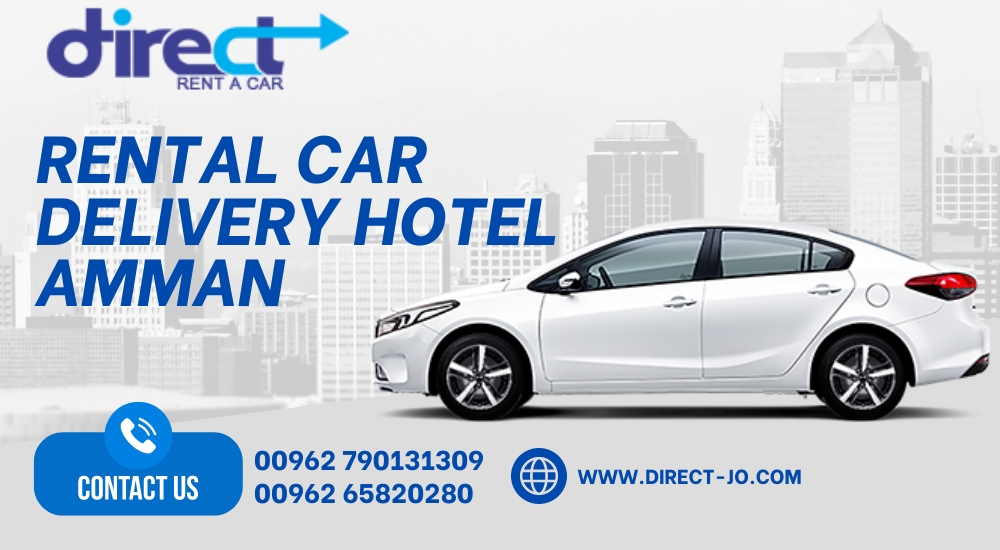 Convenient Rental Car Delivery to Your Hotel in Amman: Enhancing Your Travel Experience