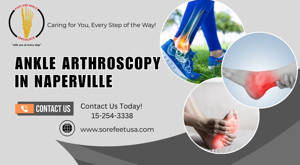 Understand How Ankle Arthroscopy in Naperville Can Help You