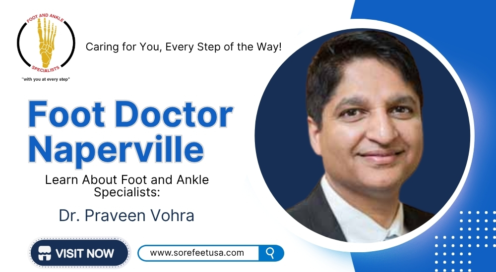 Top-Rated Foot Doctor Naperville Patients Trust